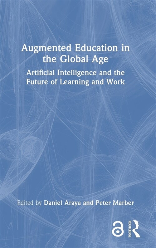 Augmented Education in the Global Age : Artificial Intelligence and the Future of Learning and Work (Hardcover)