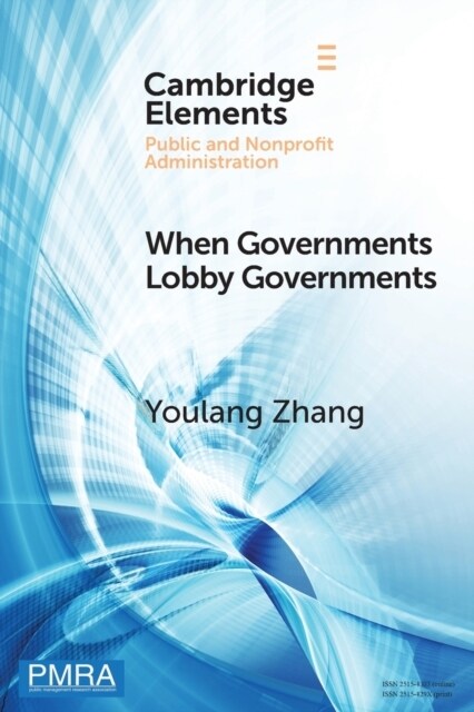 When Governments Lobby Governments : The Institutional Origins of Intergovernmental Persuasion in America (Paperback)
