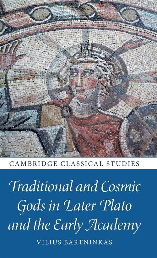 Traditional and Cosmic Gods in Later Plato and the Early Academy (Hardcover)