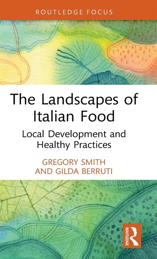 The Landscapes of Italian Food : Local Development and Healthy Practices (Hardcover)