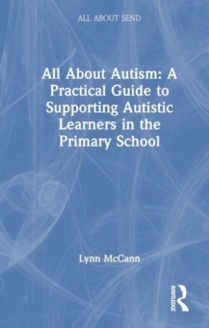 All About Autism: A Practical Guide for Primary Teachers (Hardcover)