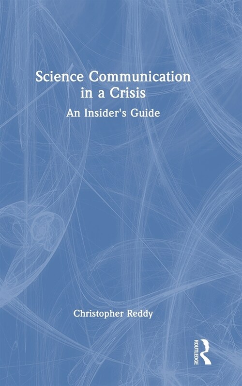 Science Communication in a Crisis : An Insiders Guide (Hardcover)