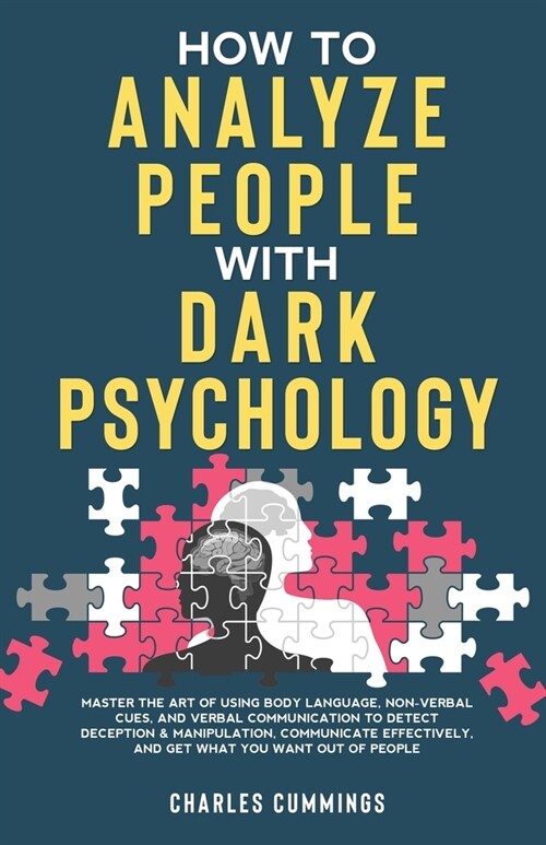 How to Analyze People with Dark Psychology: Master The Art of Using Body Language, Non-Verbal Cues, and Verbal Communication to Detect Deception & Man (Paperback)