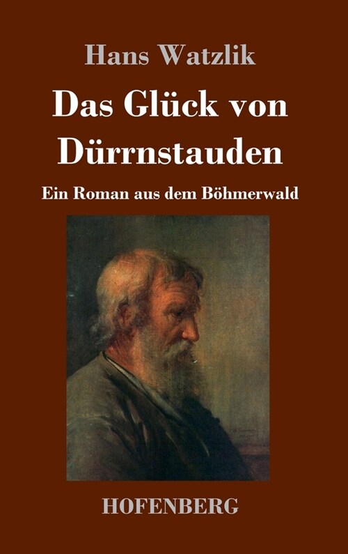 Das Gl?k von D?rnstauden: Ein Roman aus dem B?merwald (Hardcover)