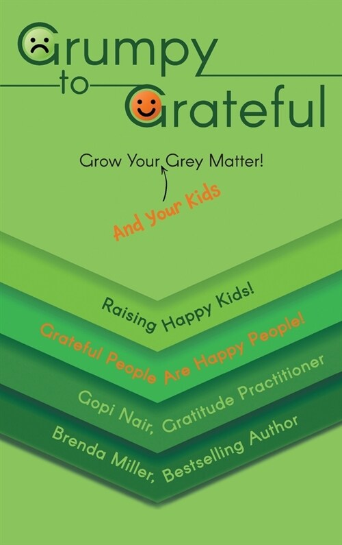 Grumpy to Grateful: Grow Your (And Your Kids) Grey Matter! (Hardcover)