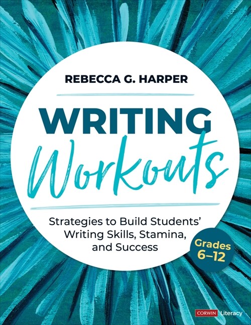 Writing Workouts, Grades 6-12: Strategies to Build Students Writing Skills, Stamina, and Success (Paperback)