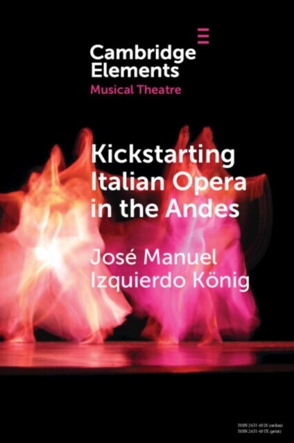 Kickstarting Italian Opera in the Andes : The 1840s and the First Opera Companies (Paperback)