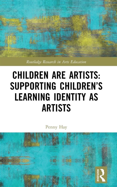 Children are Artists: Supporting Children’s Learning Identity as Artists (Hardcover)