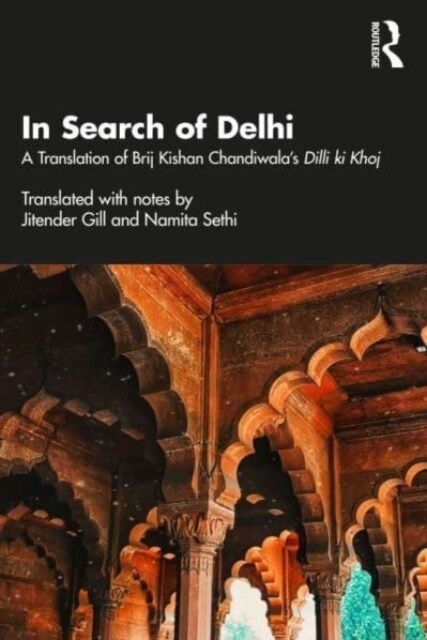 In Search of Delhi : A Translation of Brij Kishan Chandiwalas Dilli ki Khoj (Paperback)
