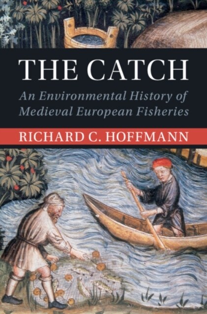 The Catch : An Environmental History of Medieval European Fisheries (Hardcover)