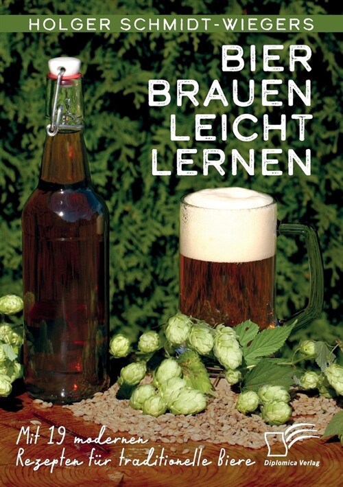 Bier brauen leicht lernen. Mit 19 modernen Rezepten f? traditionelle Biere (Paperback)