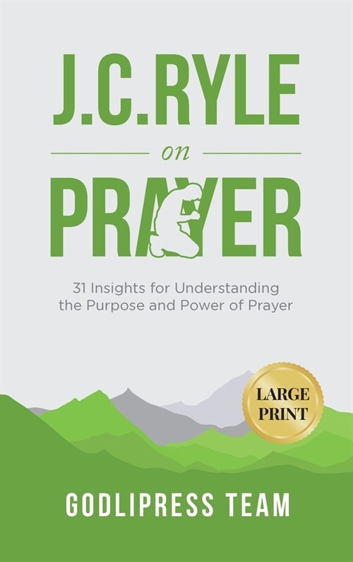 J. C. Ryle on Prayer: 31 Insights for Understanding the Purpose and Power of Prayer (LARGE PRINT) (Hardcover)