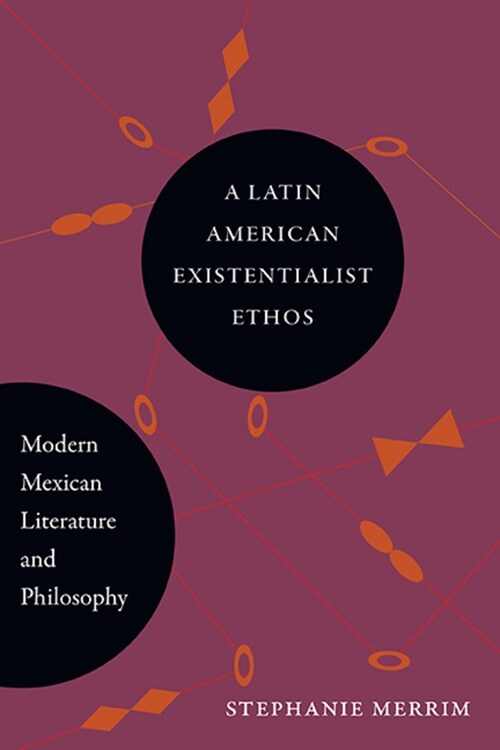 A Latin American Existentialist Ethos: Modern Mexican Literature and Philosophy (Hardcover)