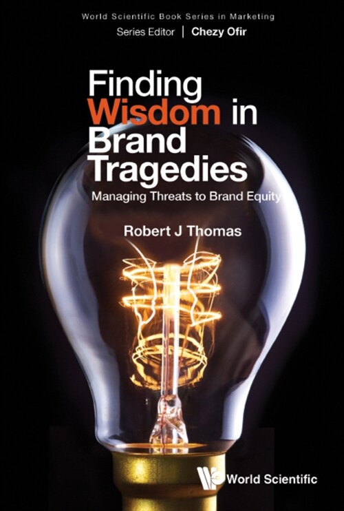 Finding Wisdom in Brand Tragedies: Managing Threats to Brand Equity (Hardcover)