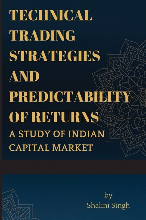 Technical Trading Strategies and Predictability of Returns A study of Indian Capital Market (Paperback)