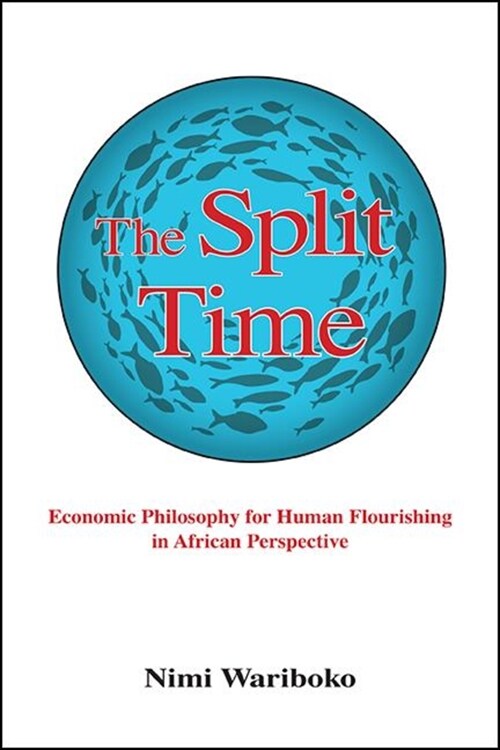 The Split Time: Economic Philosophy for Human Flourishing in African Perspective (Paperback)