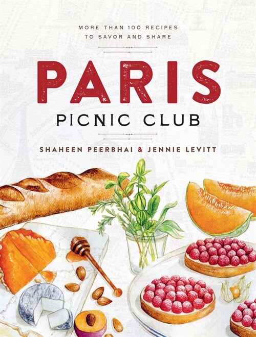 Paris Picnic Club: More Than 100 Recipes to Savor and Share (Hardcover)