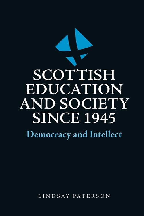 Scottish Education and Society Since 1945 : Democracy and Intellect (Hardcover)