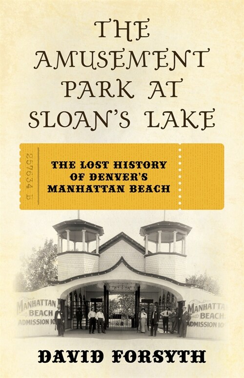 The Amusement Park at Sloans Lake: The Lost History of Denvers Manhattan Beach (Paperback)