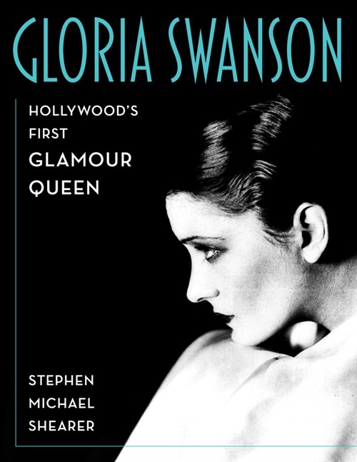 Gloria Swanson: Hollywoods First Glamour Queen (Hardcover)