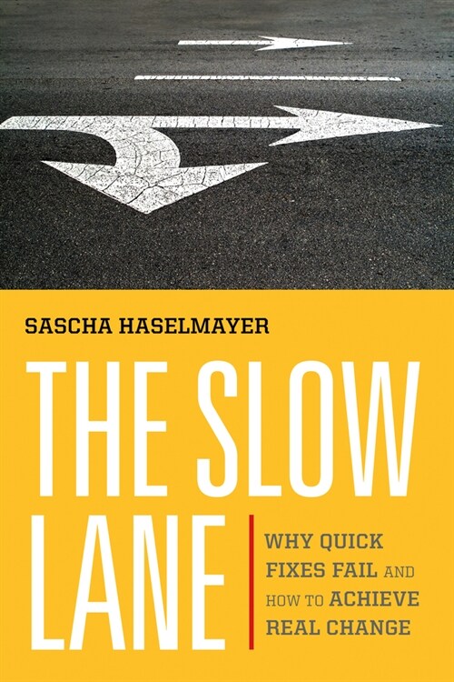 The Slow Lane: Why Quick Fixes Fail and How to Achieve Real Change (Paperback)