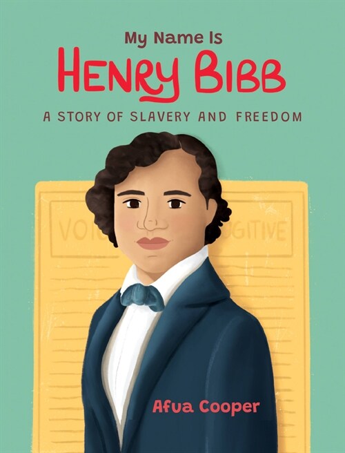 My Name Is Henry Bibb: A Story of Slavery and Freedom (Paperback)