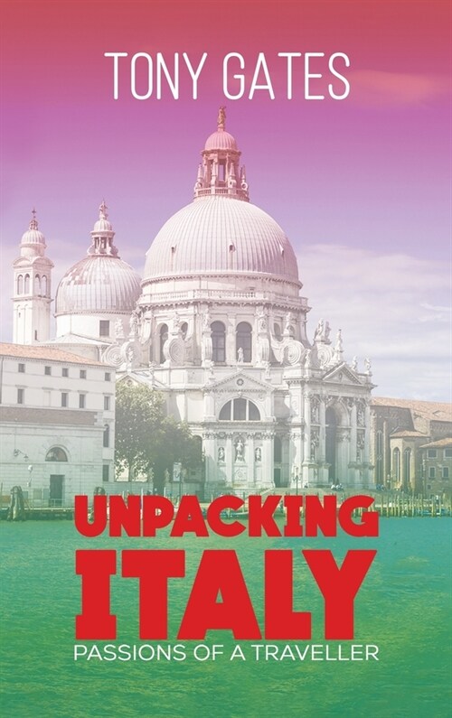 Unpacking Italy : Passions of a Traveller (Hardcover)