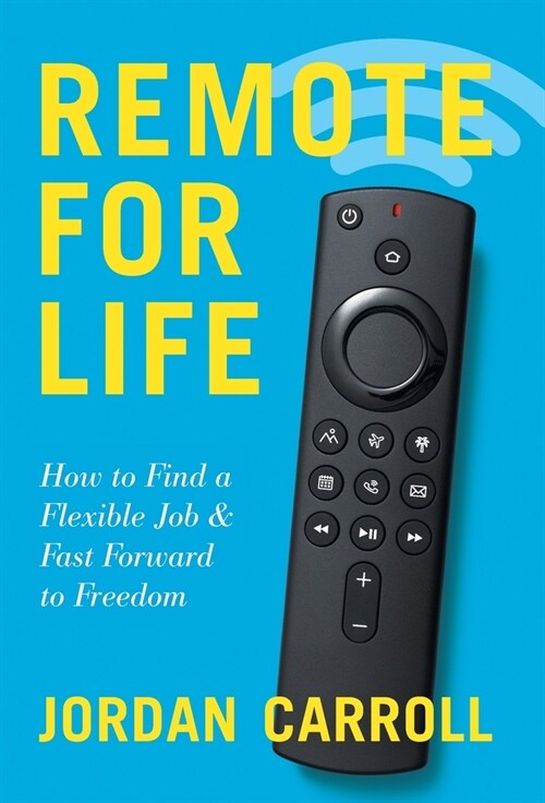 Remote for Life: How to Find a Flexible Job and Fast Forward to Freedom (Hardcover)