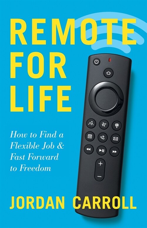 Remote for Life: How to Find a Flexible Job and Fast Forward to Freedom (Paperback)