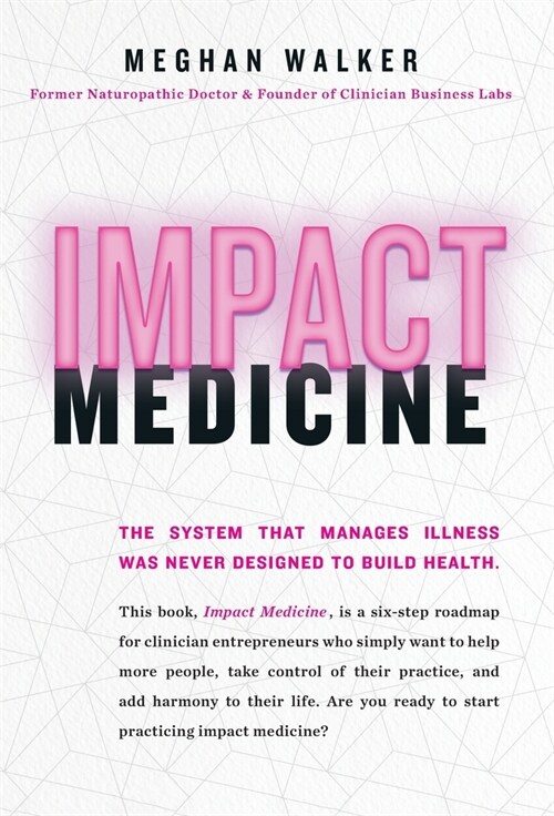 Impact Medicine: Take Control of Your Practice. Reach More People. Add Balance to Your Life. (Hardcover)