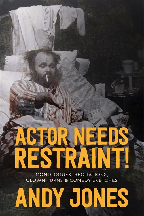 Actor Needs Restraint!: Monologues, Recitations, Clown Turns, and Comedy Sketches (Paperback)