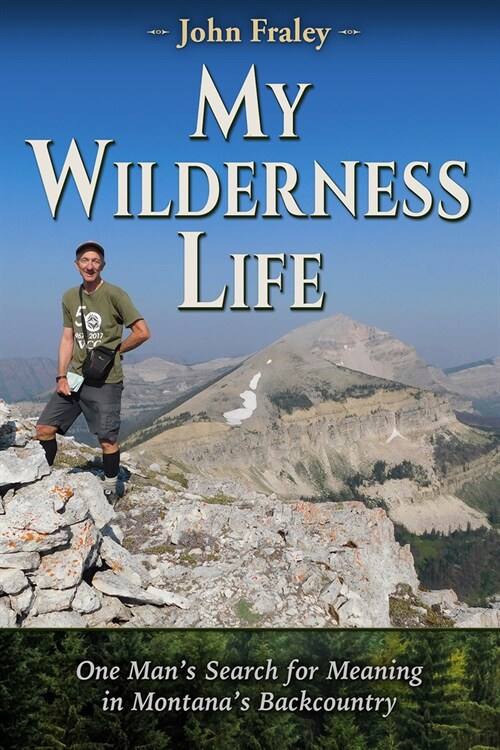 My Wilderness Life: One Mans Search for Meaning in Montanas Backcountry (Paperback)