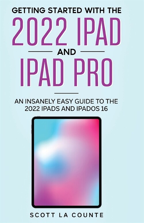 Getting Started with the 2022 iPad and iPad Pro: An Insanely Easy Guide to the 2022 iPad and iPadOS 16 (Paperback)