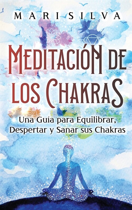 Meditaci? de los Chakras: Una gu? para equilibrar, despertar y sanar sus chakras (Hardcover)