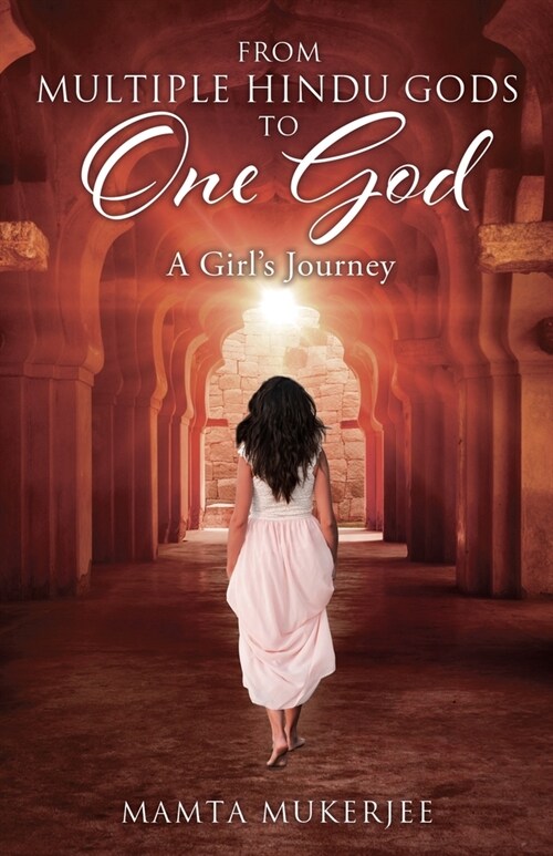 From Multiple Hindu gods to One God: A Girls Journey (Paperback)