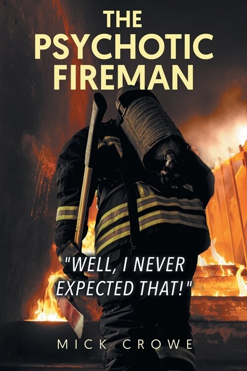 The Psychotic Fireman Well, I Never Expected That! (Paperback)