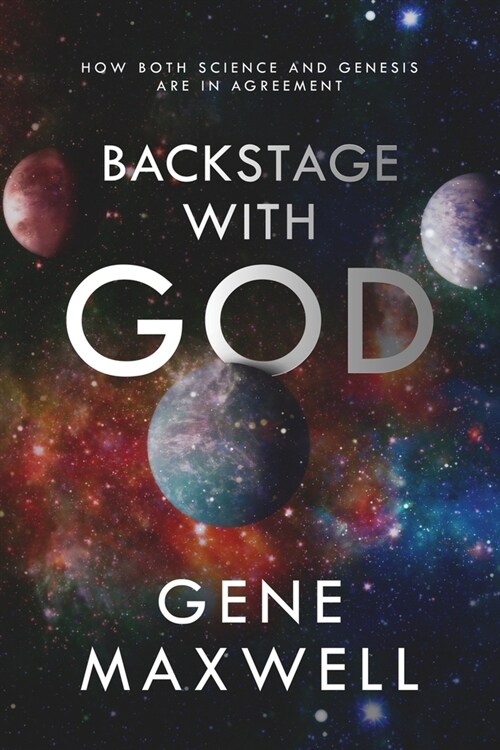 Backstage With God: How Both Science and Genesis Are in Agreement (Paperback)