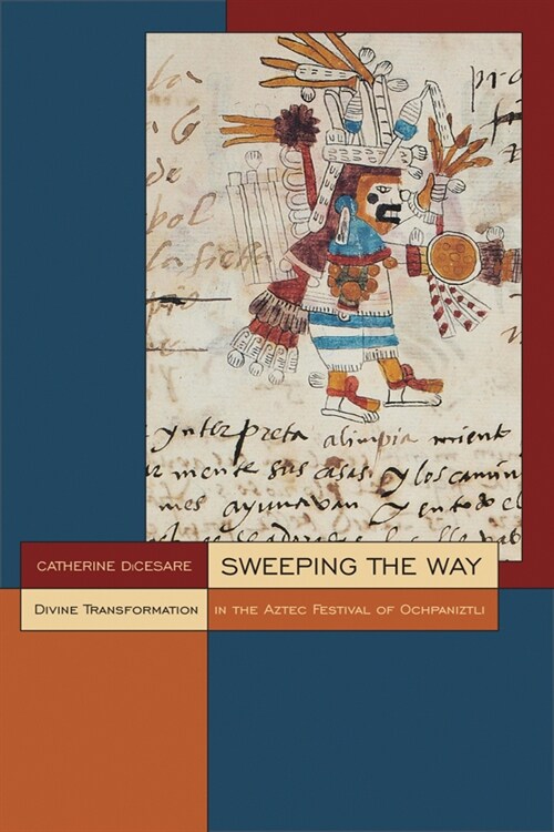 Sweeping the Way: Divine Transformation in the Aztec Festival of Ochpaniztli (Paperback)