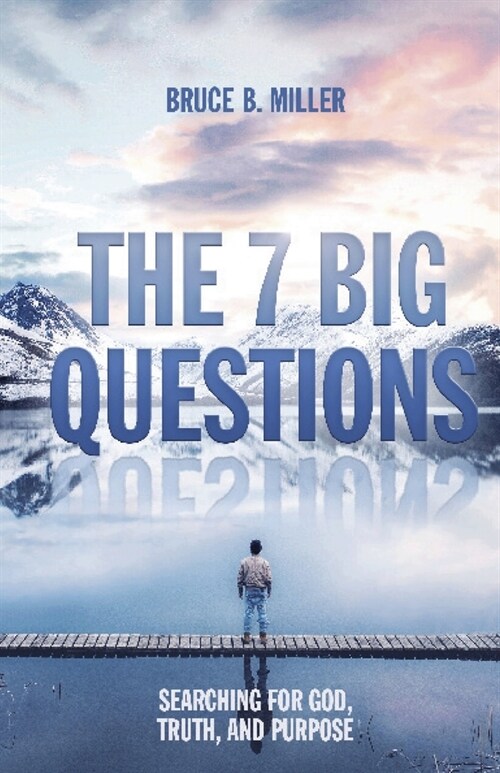 The 7 Big Questions: Searching for God, Truth, and Purpose (Paperback)