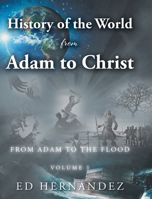 History of the World from Adam to Christ: From Adam to the Flood: Volume 1 (Hardcover)