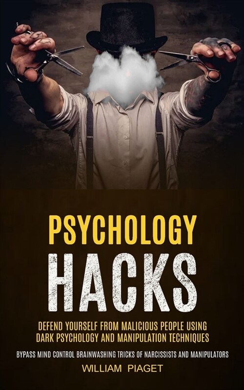 Psychology Hacks: Defend Yourself From Malicious People Using Dark Psychology and Manipulation Techniques (Bypass Mind Control Brainwash (Paperback)