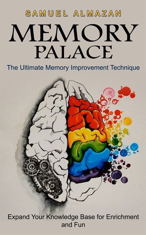 Memory Palace: The Ultimate Memory Improvement Technique (Expand Your Knowledge Base for Enrichment and Fun) (Paperback)