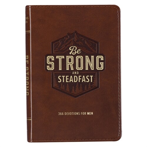 Be Strong and Steadfast 366 Devotions for Men (Leather)