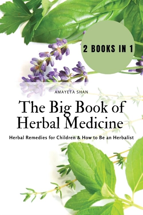 The Big Book of Herbal Medicine: 2 books in 1- Herbal Remedies for Children and How to Be an Herbalist (Paperback)