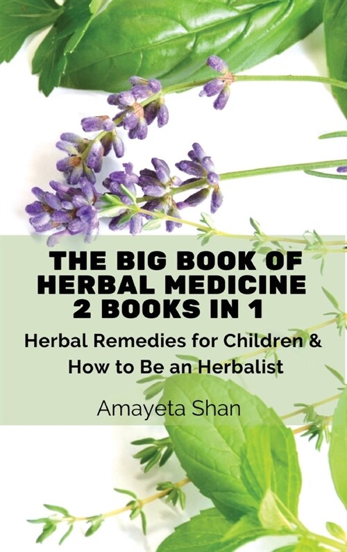The Big Book of Herbal Medicine: 2 books in 1- Herbal Remedies for Children and How to Be an Herbalist (Hardcover)