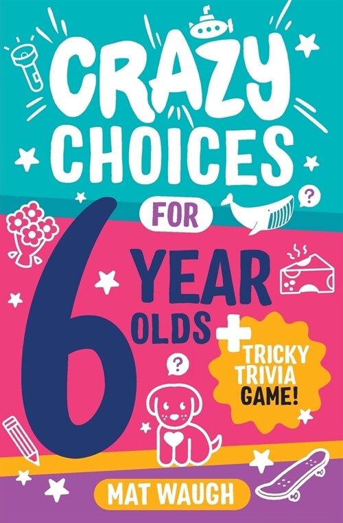 Crazy Choices for 6 Year Olds: Mad decisions and tricky trivia in a book you can play! (Paperback)