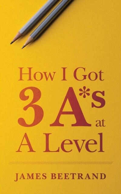 How I Got Three A*s at A Level (Paperback)