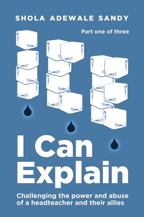 I Can Explain: Challenging the power and abuse of a headteacher and their allies (Paperback)
