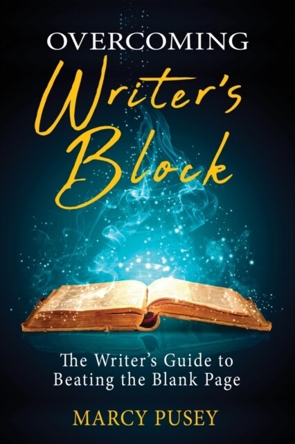Overcoming Writers Block: The Writers Guide to Beating the Blank Page (Paperback)
