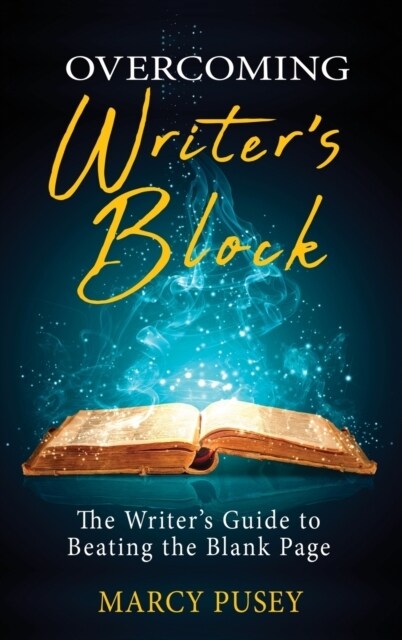 Overcoming Writers Block: The Writers Guide to Beating the Blank Page (Hardcover)